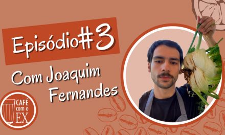 Café com o ex # 03 Joaquim Fernandes
