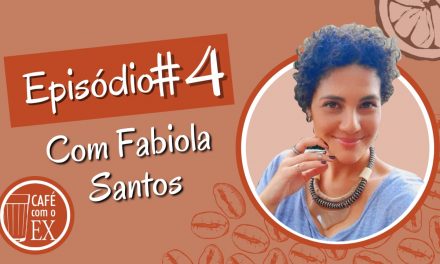 Café com o ex # 04 Fabíola Santos