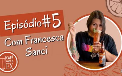 Café com o ex # 05 Francesca Sanci