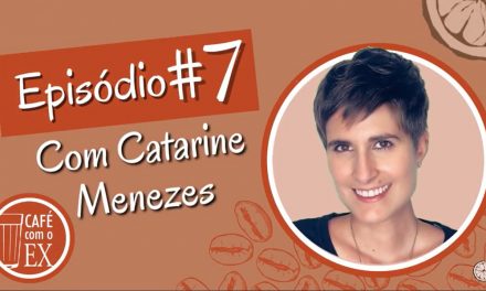 Café com o ex #07 Catarine Menezes